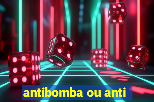 antibomba ou anti-bomba